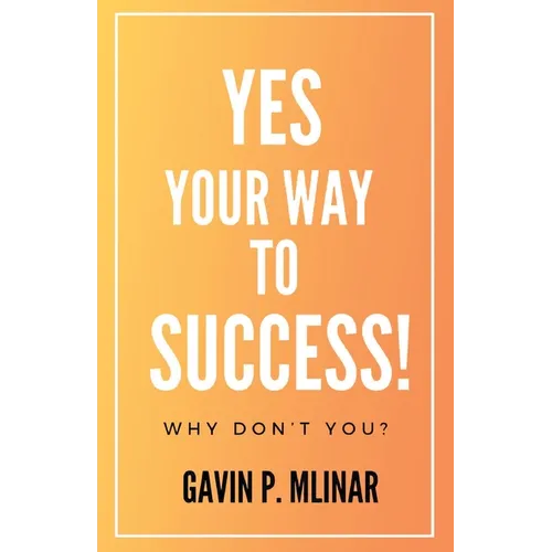 Yes Your Way To Success: Why Don't You? - Paperback