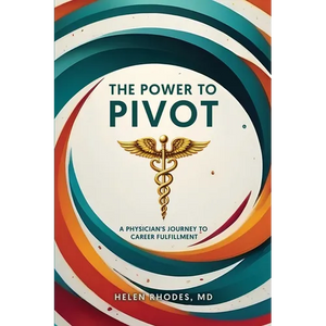 The Power to Pivot: A Physician's Journey to Career Fulfillment - Paperback