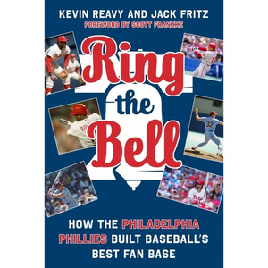 Ring the Bell: How the Philadelphia Phillies Built Baseball's Best Fan Base - Hardcover