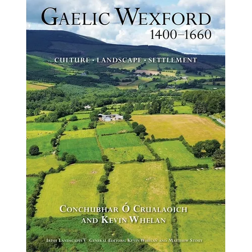 Gaelic Wexford 1400-1660: Culture, Landscape, Settlement - Hardcover