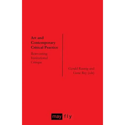 Art and Contemporary Critical Practice: Reinventing Institutional Critique - Paperback