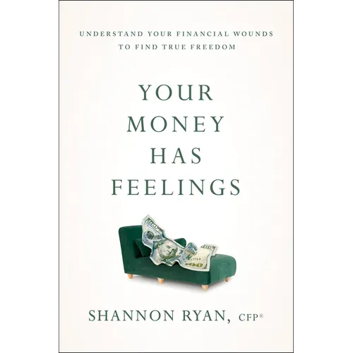 Your Money Has Feelings: Understand Your Financial Wounds to Find True Freedom - Paperback