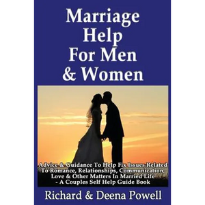 Marriage Help For Men & Women: Advice & Guidance To Help Fix Issues Related To Romance, Relationships, Communication, Love & Other Matters In Married - Paperback