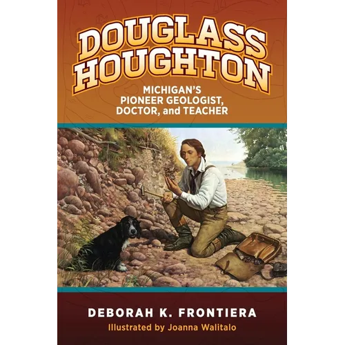 Douglass Houghton: Michigan's Pioneer Geologist, Doctor, and Teacher - Paperback
