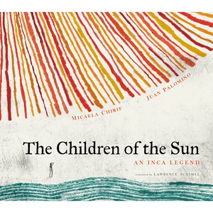 The Children of the Sun: An Inca Legend - Hardcover