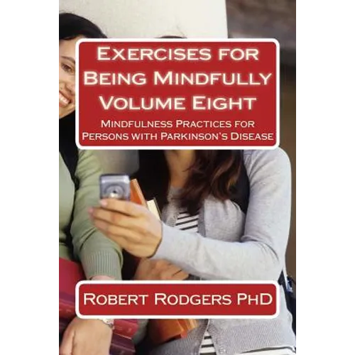 Exercises for Being Mindfully: Mindfulness Practices for Persons with Parkinson's Disease - Paperback