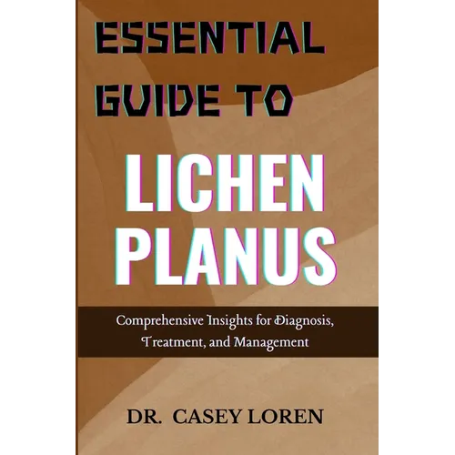 Essential Guide to Lichen Planus: Comprehensive Insights for Diagnosis, Treatment, and Management - Paperback