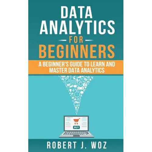 Data Analytics For Beginners: A Beginner's Guide to Learn and Master Data Analytics - Paperback