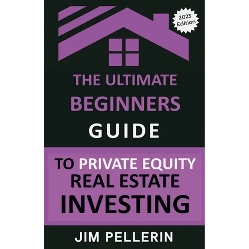 The Ultimate Beginners Guide to Private Equity Real Estate Investing - Paperback