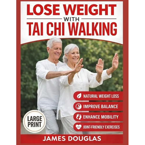 Lose Weight with Tai Chi Walking: How Anyone Can Burn Fat, Protect Their Joints, and Reclaim Their Energy in 30 Days or Less - No Gym, No Stress, No E - Paperback