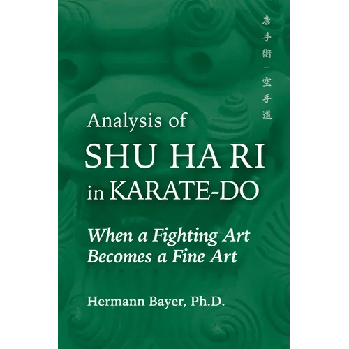 Analysis of Shu Ha Ri in Karate-Do: When a Martial Art Becomes a Fine Art - Hardcover