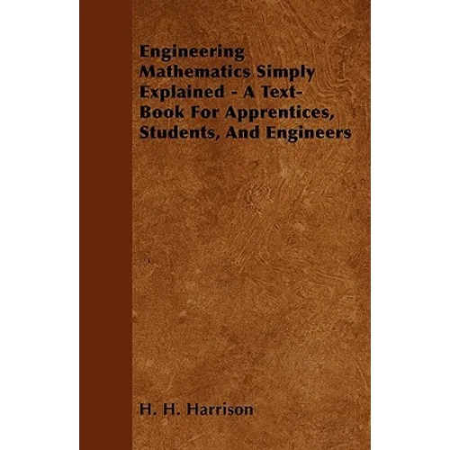 Engineering Mathematics Simply Explained - A Text-Book For Apprentices, Students, And Engineers - Paperback