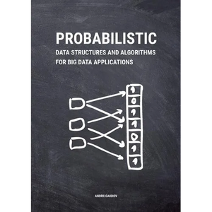 Probabilistic Data Structures and Algorithms for Big Data Applications - Paperback
