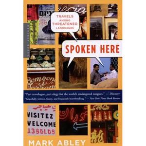 Spoken Here: Travels Among Threatened Languages - Paperback