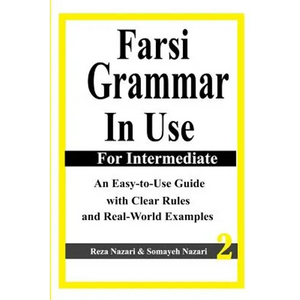 Farsi Grammar in Use: For Intermediate Students: An Easy-To-Use Guide with Clear Rules and Real-World Examples - Paperback