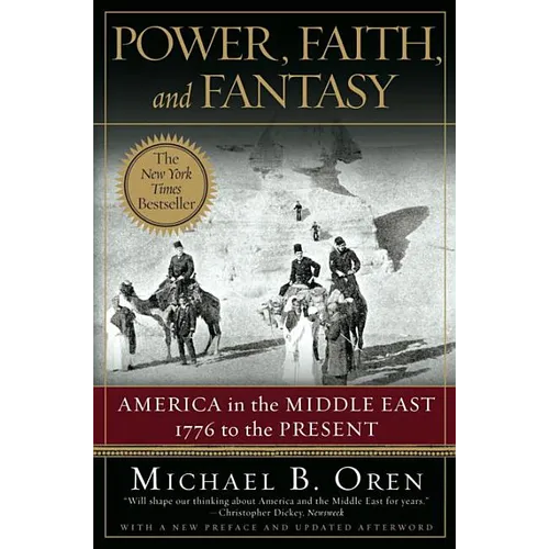 Power, Faith, and Fantasy: America in the Middle East: 1776 to the Present - Paperback
