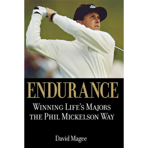 Endurance: Winning Lifes Majors the Phil Mickelson Way - Hardcover