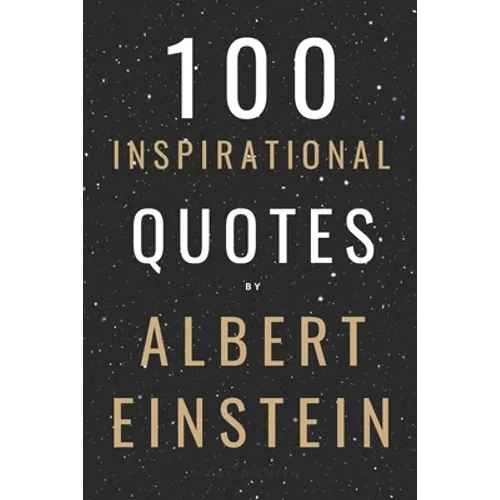 100 Inspirational Quotes By Albert Einstein That Will Change Your Life And Set You Up For Success - Paperback