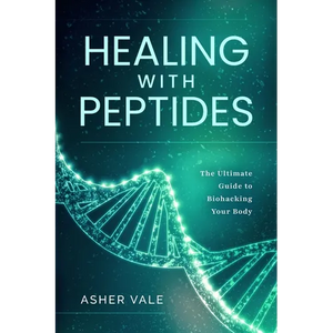 Healing with Peptides: The Ultimate Guide to Biohacking Your Body - Paperback