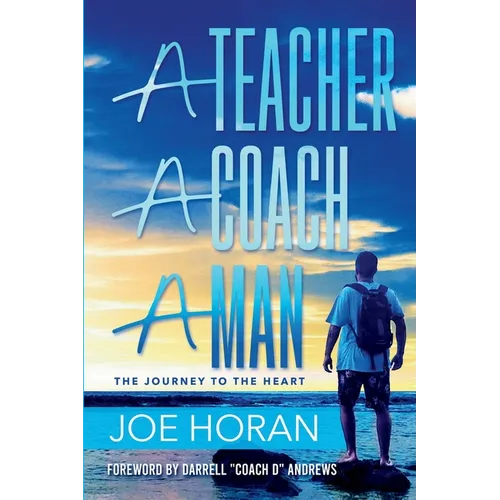 A Teacher, A Coach, A Man: The Journey to the Heart - Paperback