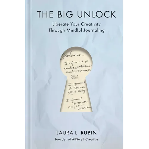 The Big Unlock: Liberate Your Creativity Through Mindful Journaling - Hardcover