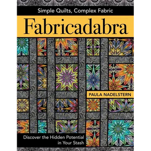 Fabricadabra - Simple Quilts, Complex Fabric: Discover the Hidden Potential in Your Stash - Paperback