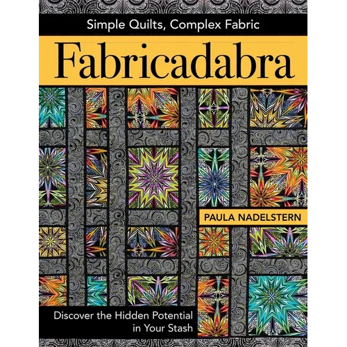 Fabricadabra - Simple Quilts, Complex Fabric: Discover the Hidden Potential in Your Stash - Paperback