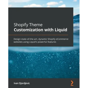Shopify Theme Customization with Liquid: Design state-of-the-art, dynamic Shopify eCommerce websites using Liquid's powerful features - Paperback