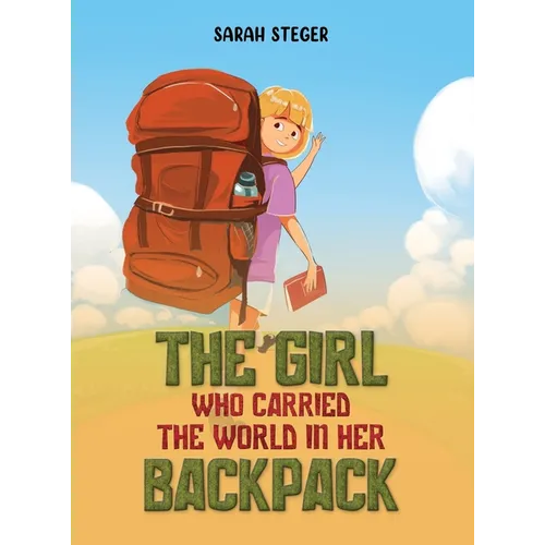 The Girl Who Carried the World in Her Backpack - Hardcover