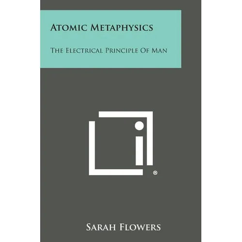Atomic Metaphysics: The Electrical Principle of Man - Paperback
