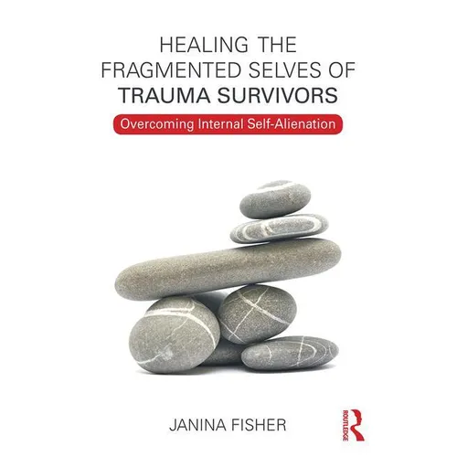 Healing the Fragmented Selves of Trauma Survivors: Overcoming Internal Self-Alienation - Paperback