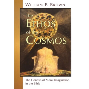 The Ethos of the Cosmos: The Genesis of Moral Imagination in the Bible - Paperback