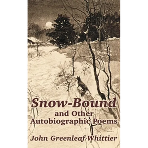 Snow-Bound and Other Autobiographic Poems - Paperback