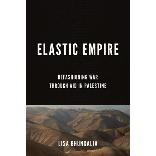 Elastic Empire: Refashioning War Through Aid in Palestine