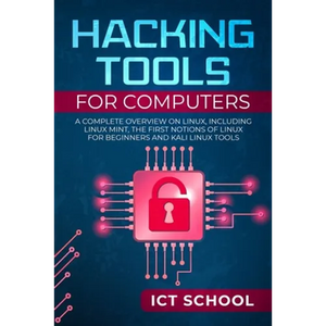 Hacking tools for computers: A Complete Overview on Linux, Including Linux Mint, the First Notions of Linux for Beginners and Kali Linux Tools - Paperback