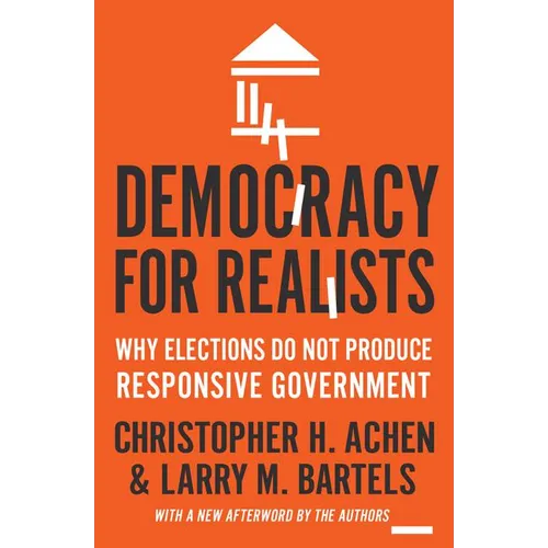 Democracy for Realists: Why Elections Do Not Produce Responsive Government - Paperback
