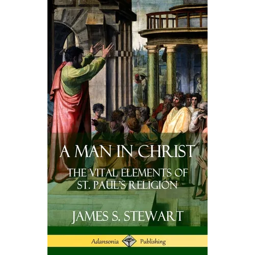 A Man in Christ: The Vital Elements of St. Paul's Religion (Hardcover) - Hardcover