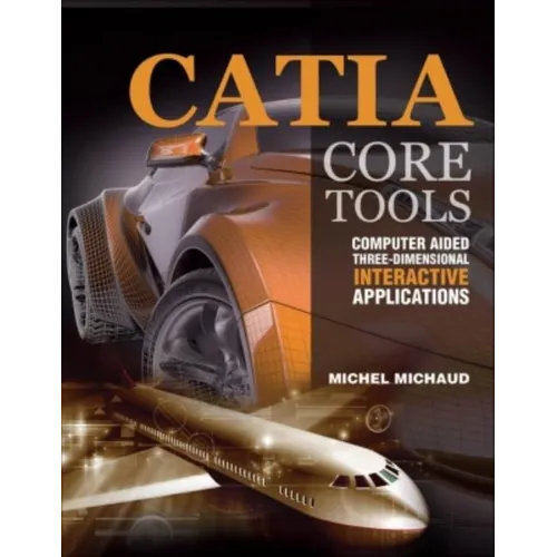 Catia Core Tools: Computer Aided Three-Dimensional Interactive Application - Paperback