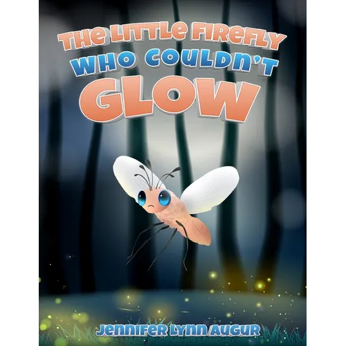 The Little Firefly Who Couldn't Glow - Paperback