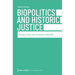 Biopolitics and Historic Justice: Coming to Terms with the Injuries of Normality - Paperback