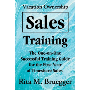 Vacation Ownership Sales Training: The One-On-One Successful Training Guide for the First Year of Timeshare Sales - Paperback