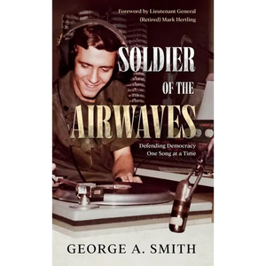 Soldier of the Airwaves: Defending Democracy One Song at a Time - Hardcover