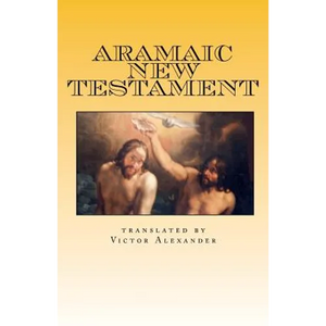 Aramaic New Testament: from the Ancient Church of the East Scriptures - Paperback