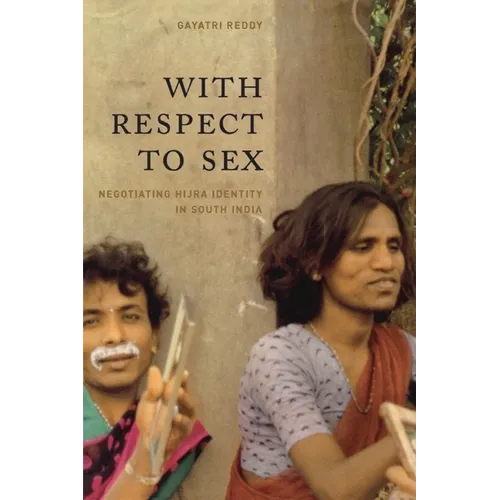 With Respect to Sex: Negotiating Hijra Identity in South India - Paperback