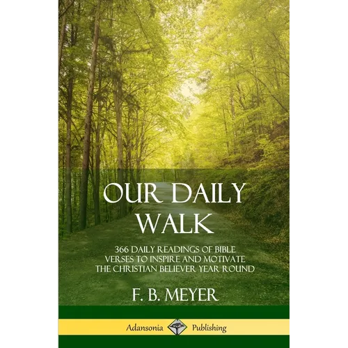 Our Daily Walk: 366 Daily Readings of Bible Verses to Inspire and Motivate the Christian Believer Year Round - Paperback