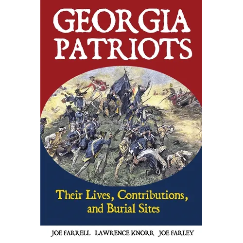 Georgia Patriots: Their Lives, Contributions, and Burial Sites - Paperback