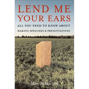 Lend Me Your Ears: All You Need to Know about Making Speeches and Presentations - Paperback