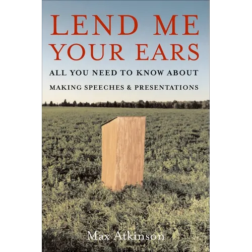 Lend Me Your Ears: All You Need to Know about Making Speeches and Presentations - Paperback