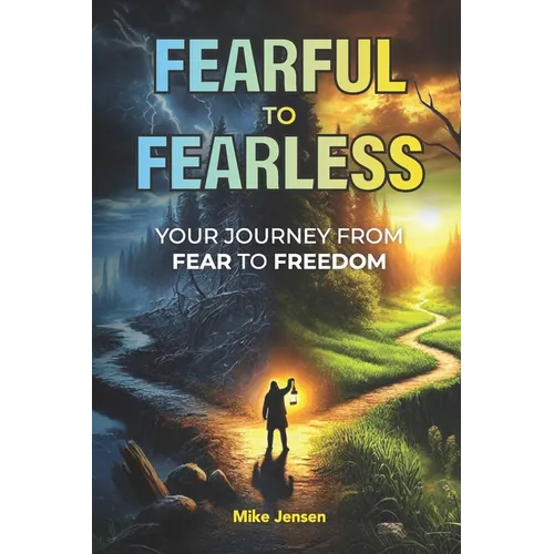 Fearful to Fearless: Your Journey from Fear to Freedom - Paperback