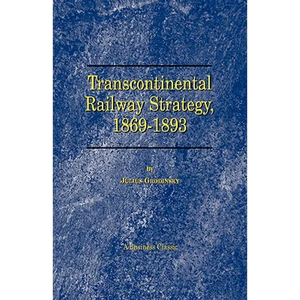 Transcontinental Railway Strategy, 1869-1893: A Study of Businessmen - Paperback